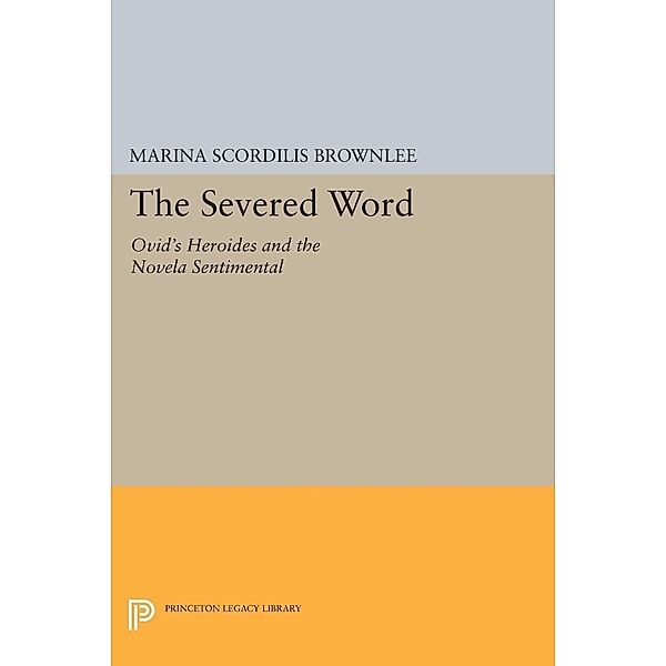 The Severed Word / Princeton Legacy Library Bd.1122, Marina Scordilis Brownlee