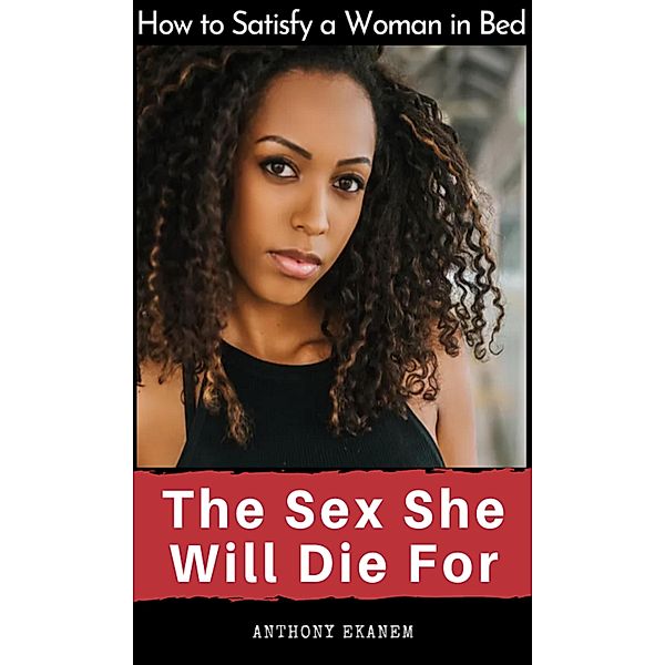 The Sex She Will Die For, Anthony Ekanem