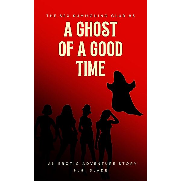 The Sex Summoning Club #3: A Ghost of a Good Time (An Erotic Adventure Story), H. H. Slade