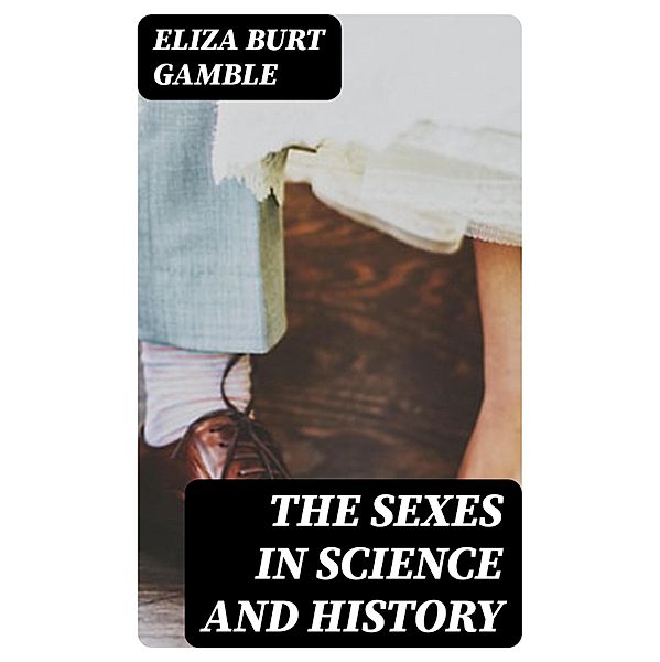 The Sexes in Science and History, Eliza Burt Gamble