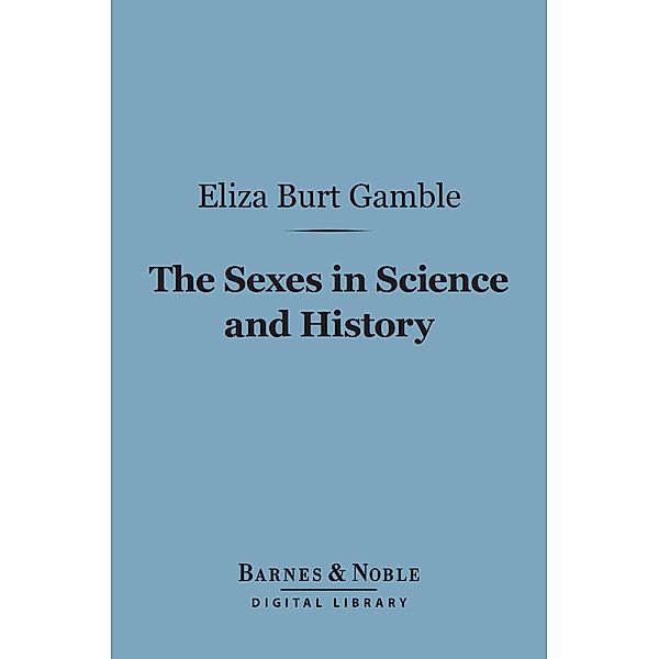 The Sexes in Science and History (Barnes & Noble Digital Library) / Barnes & Noble, Eliza Burt Gamble