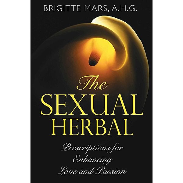 The Sexual Herbal / Healing Arts, Brigitte Mars