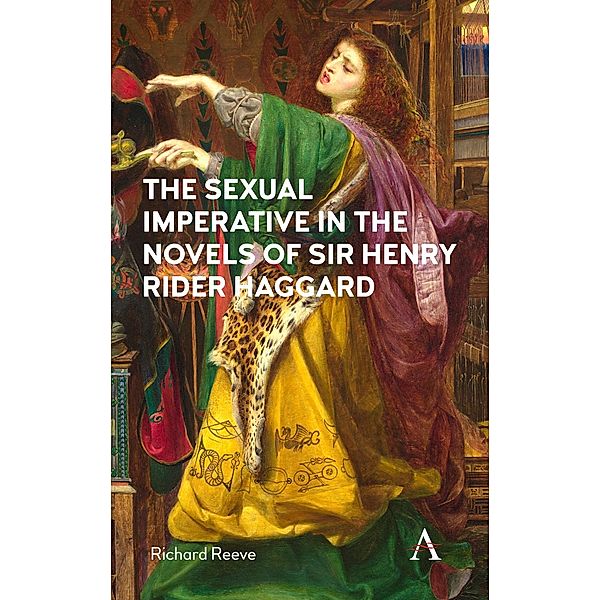 The Sexual Imperative in the Novels of Sir Henry Rider Haggard, Richard Reeve