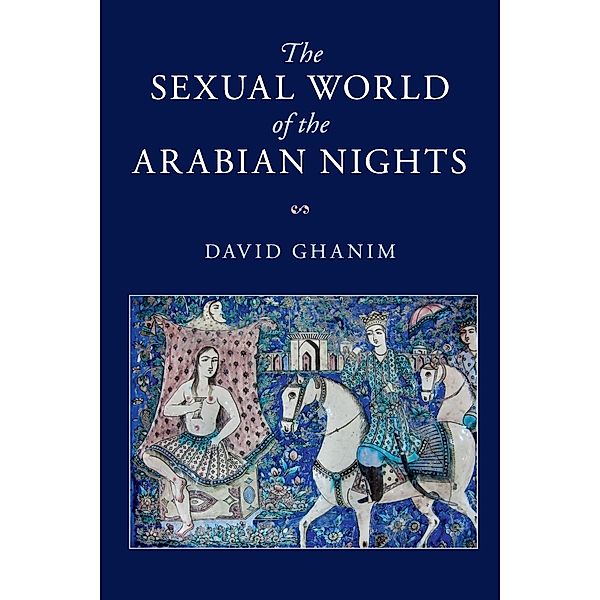 The Sexual World of the Arabian Nights, David Ghanim