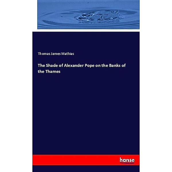 The Shade of Alexander Pope on the Banks of the Thames, Thomas James Mathias