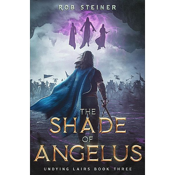 The Shade of Angelus (Undying Lairs, #3) / Undying Lairs, Rob Steiner