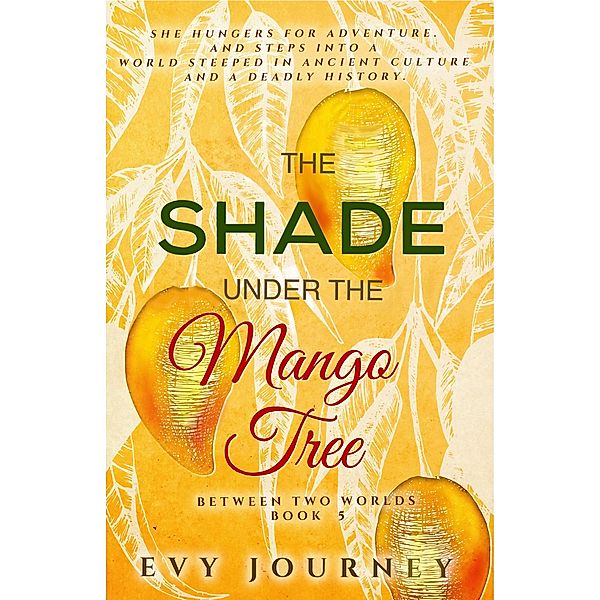 The Shade Under the Mango Tree (Between Two Worlds, #5) / Between Two Worlds, Evy Journey