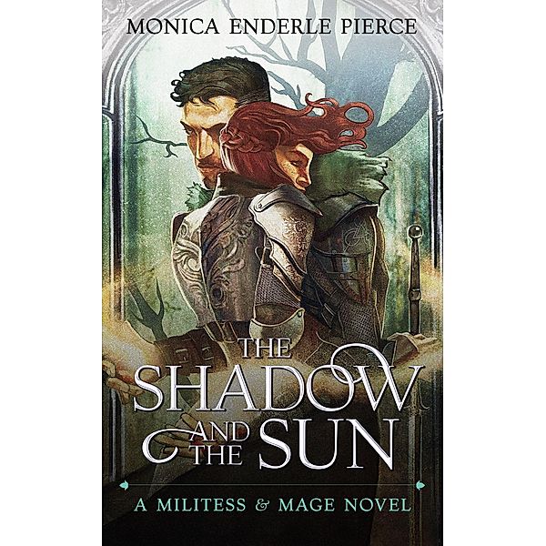 The Shadow and the Sun (Militess & Mage, #1) / Militess & Mage, Monica Enderle Pierce