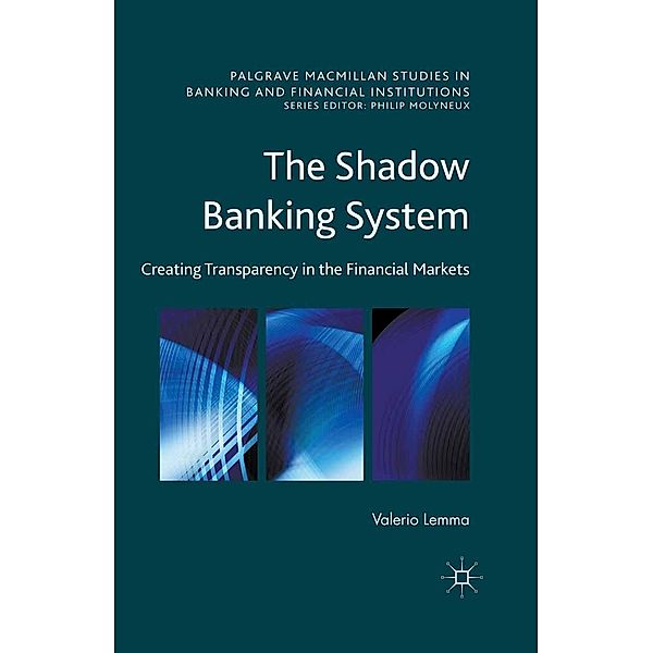 The Shadow Banking System / Palgrave Macmillan Studies in Banking and Financial Institutions, Valerio Lemma