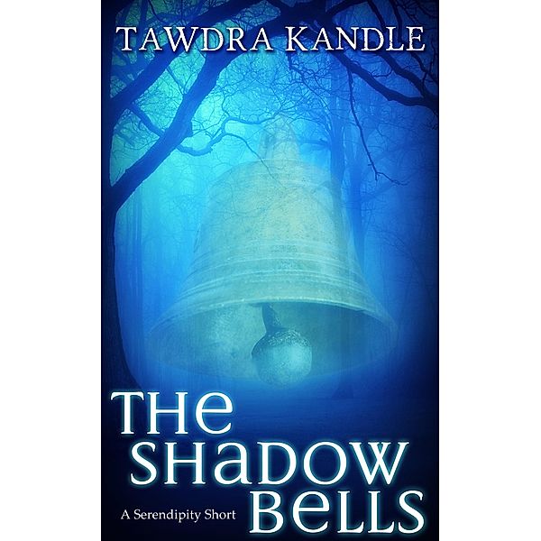 The Shadow Bells (The Serendipity Duet, #3) / The Serendipity Duet, Tawdra Kandle