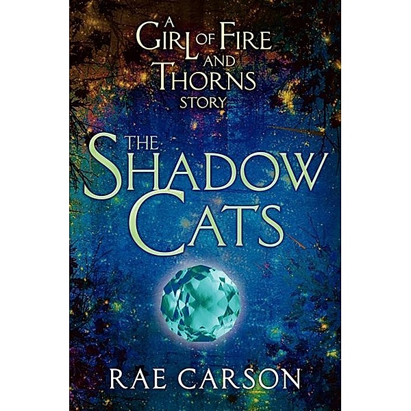 The Shadow Cats / Girl of Fire and Thorns Novella Bd.1, Rae Carson