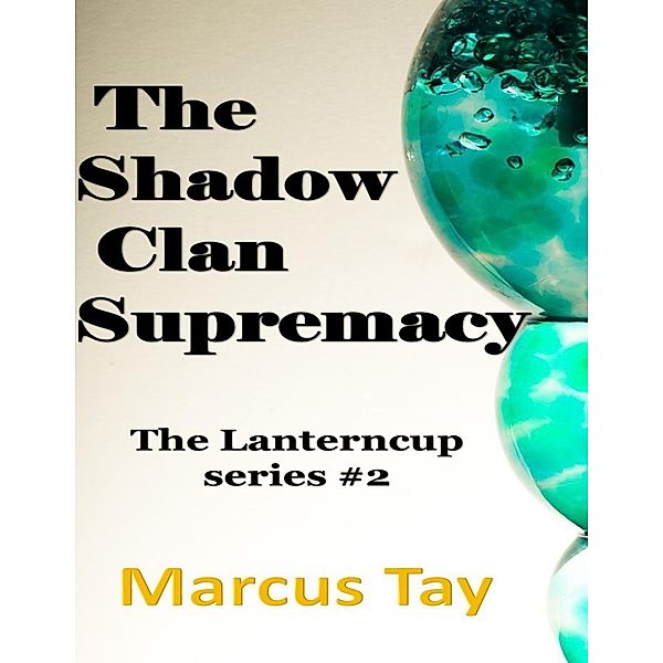 The Shadow Clan Supremacy - The Lanterncup Series, Marcus Tay