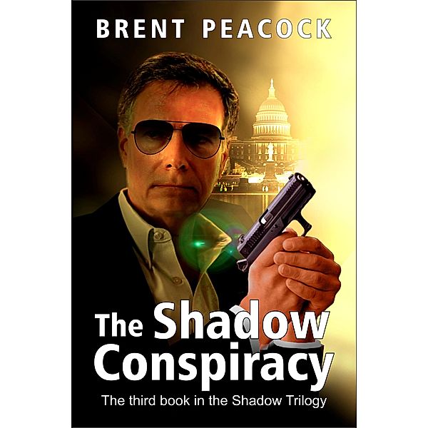 The Shadow Conspiracy (The Shadow Trilogy, #3) / The Shadow Trilogy, Brent Peacock