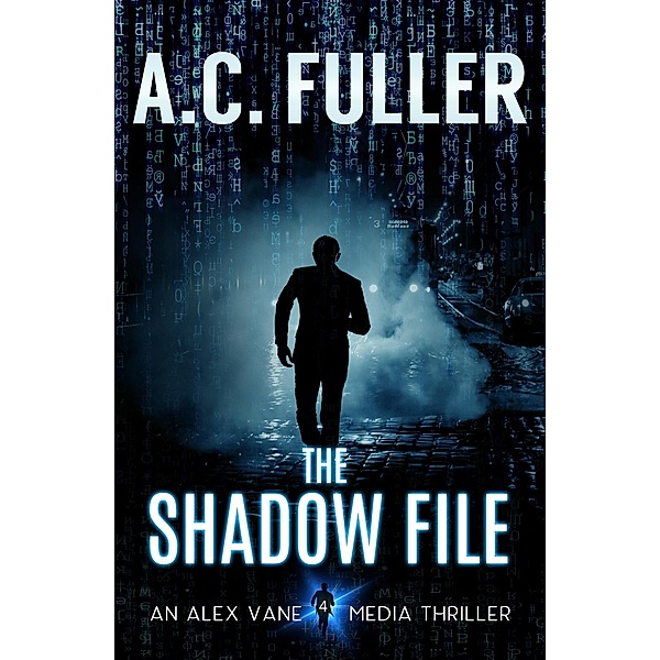 The Shadow File (The Alex Vane Media Thrillers, #4) / The Alex Vane Media Thrillers, A. C. Fuller