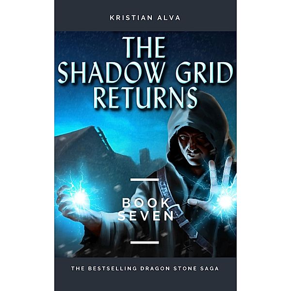 The Shadow Grid Returns (DRAGON STONE SAGA, #7) / DRAGON STONE SAGA, Kristian Alva