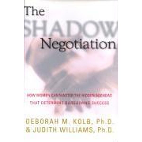 The Shadow Negotiation, Deborah Kolb, Judith Williams