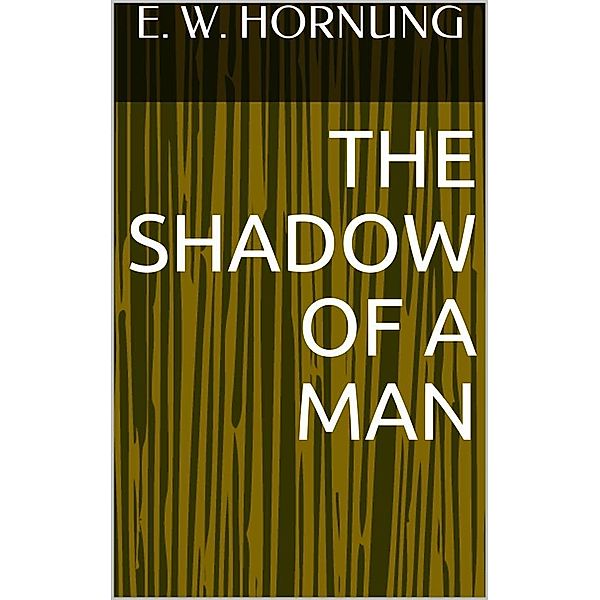 The Shadow of a Man, E. W. Hornung