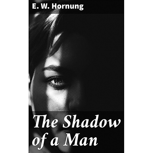 The Shadow of a Man, E. W. Hornung