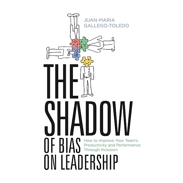 The Shadow of Bias On Leadership, Juan-Maria Gallego-Toledo