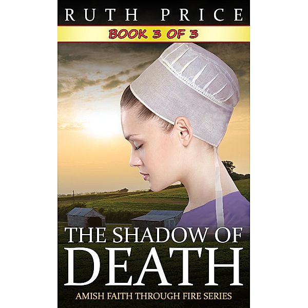 The Shadow of Death - Book 3 (The Shadow of Death (Amish Faith Through Fire), #3) / The Shadow of Death (Amish Faith Through Fire), Ruth Price