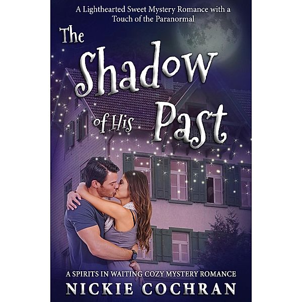 The Shadow of His Past: A Sweet Mystery Romance (Spirits in Waiting, #2) / Spirits in Waiting, Nickie Cochran