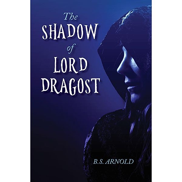 The Shadow of Lord Dragost, B. S. Arnold