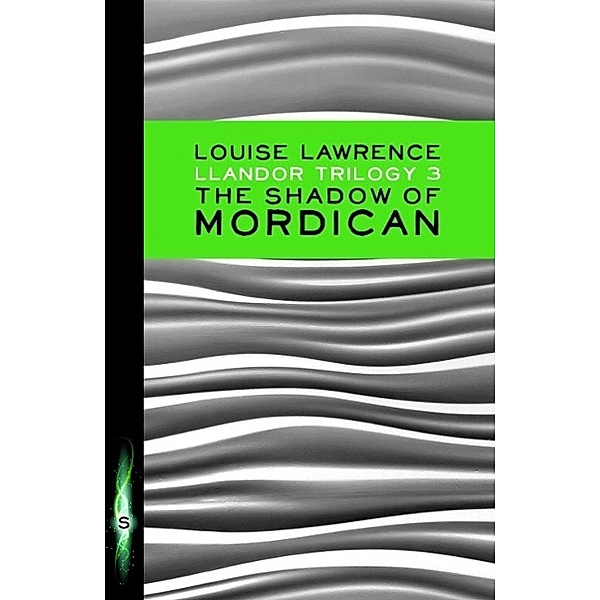 The Shadow of Mordican / Llandor Trilogy Bd.3, Louise Lawrence