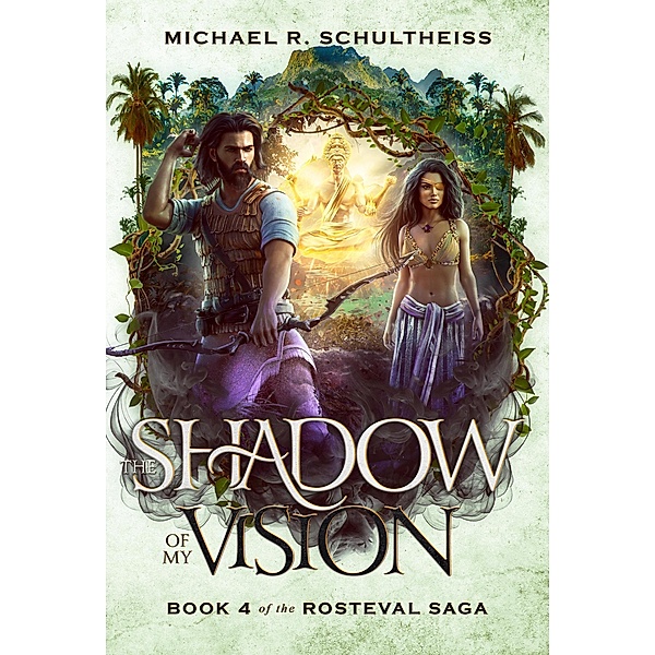 The Shadow of My Vision (The Rosteval Saga, #4) / The Rosteval Saga, Michael R. Schultheiss