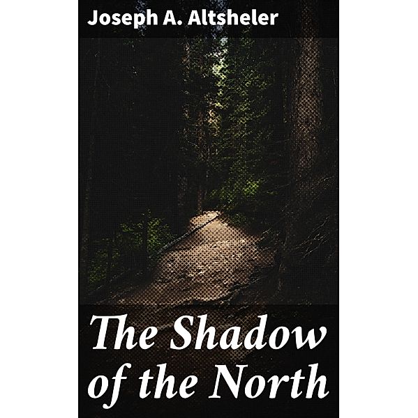 The Shadow of the North, Joseph A. Altsheler