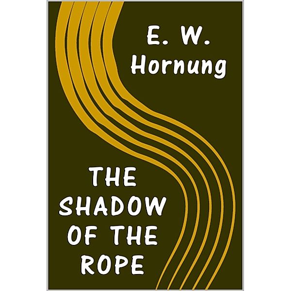 The Shadow of The Rope, E. W. Hornung