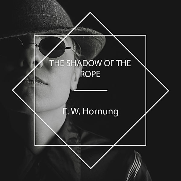 The Shadow of the Rope, E. W. Hornung