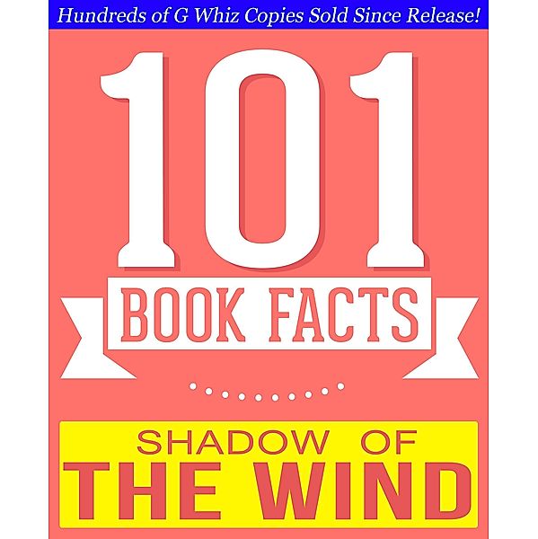 The Shadow of the Wind - 101 Amazingly True Facts You Didn't Know (101BookFacts.com) / 101BookFacts.com, G. Whiz