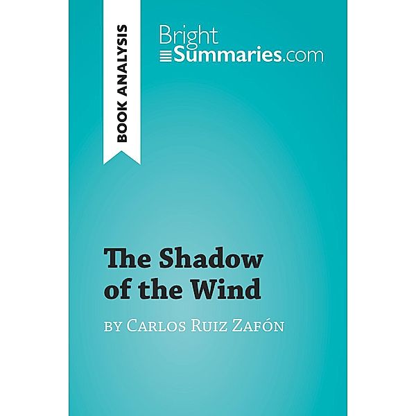 The Shadow of the Wind by Carlos Ruiz Zafón (Book Analysis), Bright Summaries