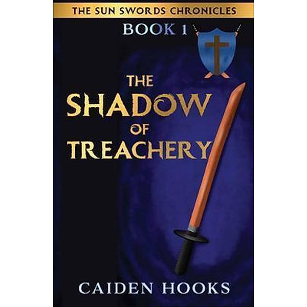 THE SHADOW OF TREACHERY / THE SUN SWORDS CHRONICLES Bd.1, Caiden Hooks
