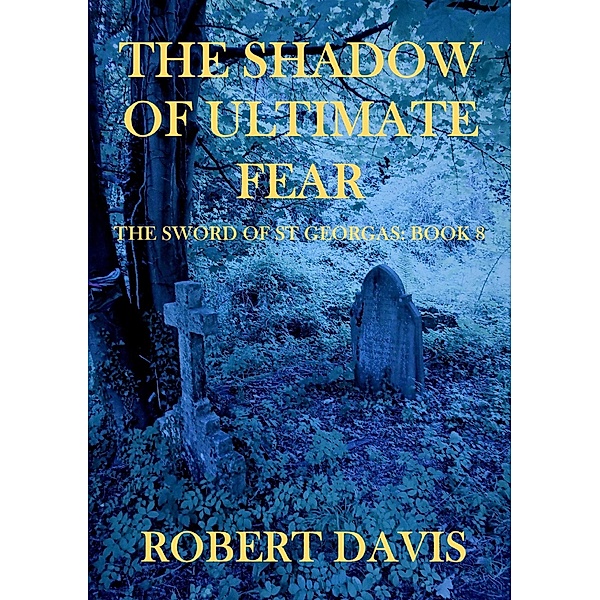 The Shadow of Ultimate Fear - The Sword of Saint Georgas Book 8, Robert Davis