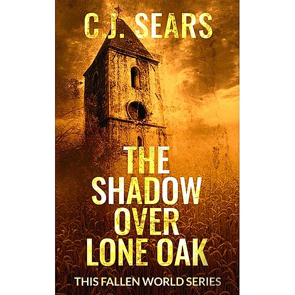 The Shadow over Lone Oak (This Fallen World, #1) / This Fallen World, C. J. Sears