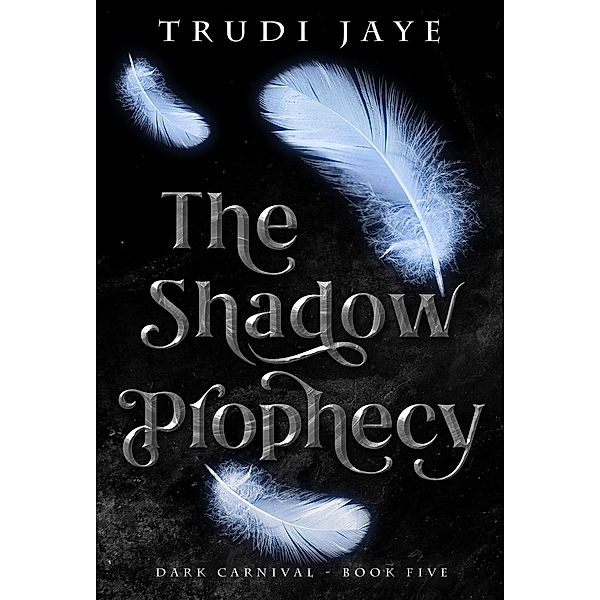 The Shadow Prophecy (The Dark Carnival, #5) / The Dark Carnival, Trudi Jaye