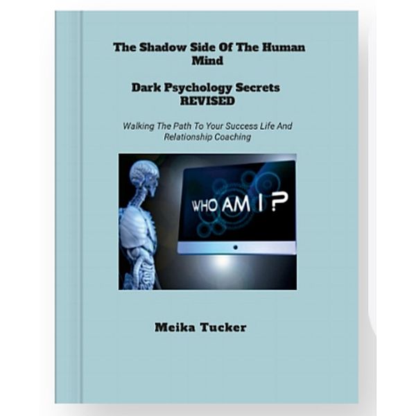 THE SHADOW SIDE OF THE HUMAN MIND DARK PSYCHOLOGY SECRETS REVISED, Meika Tucker