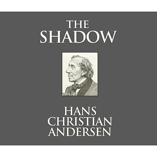 The Shadow (Unabridged), Hans Christian Andersen