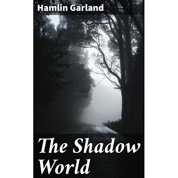 The Shadow World, Hamlin Garland