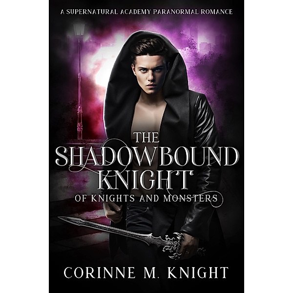 The Shadowbound Knight (Of Knights and Monsters, #6) / Of Knights and Monsters, Corinne M Knight
