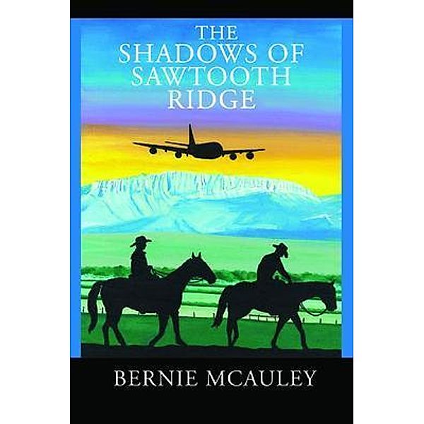The Shadows of Saw Tooth Ridge / ReadersMagnet LLC, Bernie Mcauley