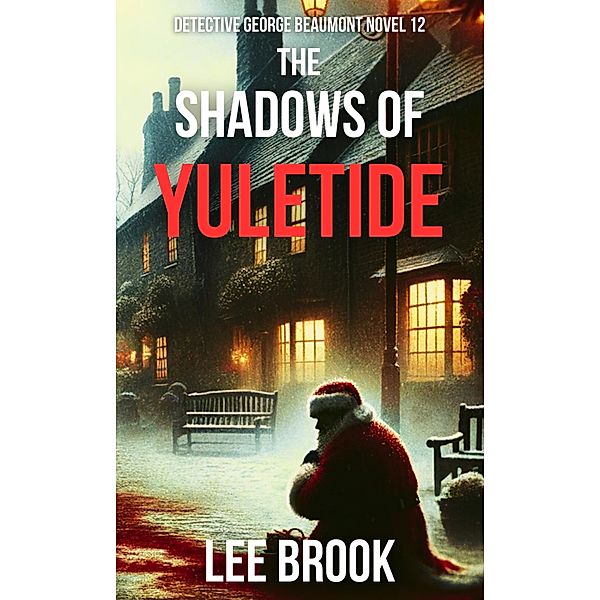 The Shadows of Yuletide (Detective George Beaumont, #12) / Detective George Beaumont, Lee Brook