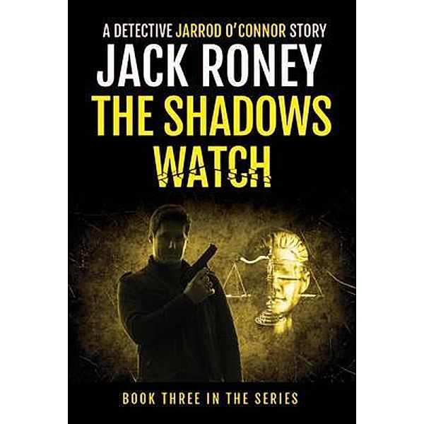 The Shadows Watch / A Detective Jarrod O'Connor Story Bd.3, Jack Roney