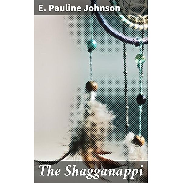 The Shagganappi, E. Pauline Johnson