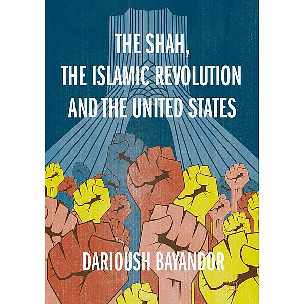 The Shah, the Islamic Revolution and the United States, Darioush Bayandor