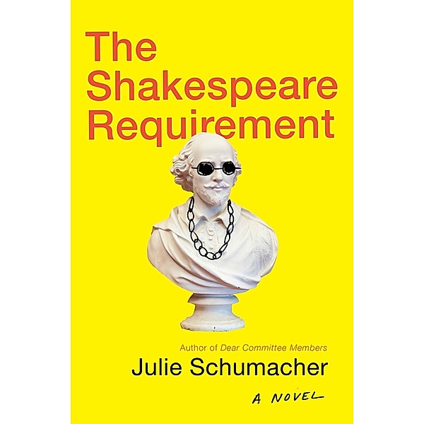The Shakespeare Requirement / The Dear Committee Trilogy Bd.2, Julie Schumacher