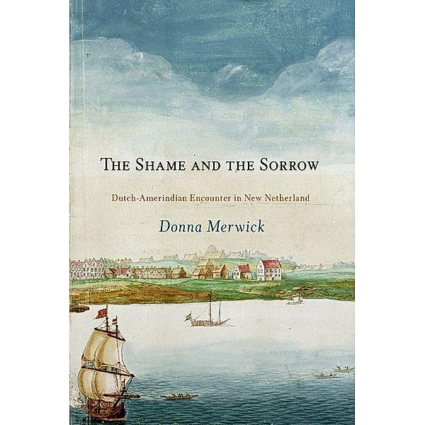 The Shame and the Sorrow / Early American Studies, Donna Merwick