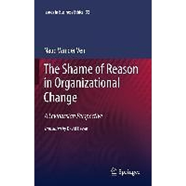 The Shame of Reason in Organizational Change / Issues in Business Ethics Bd.32, Naud van der Ven