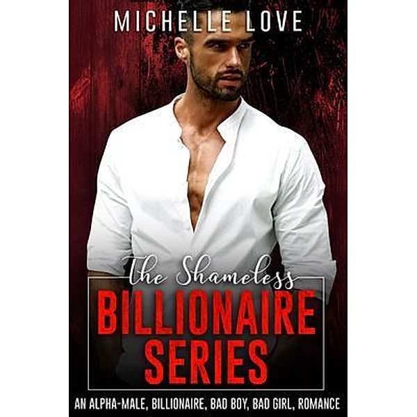 The Shameless Billionaire Series, Michelle Love